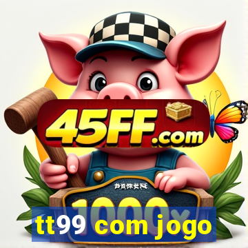 tt99 com jogo